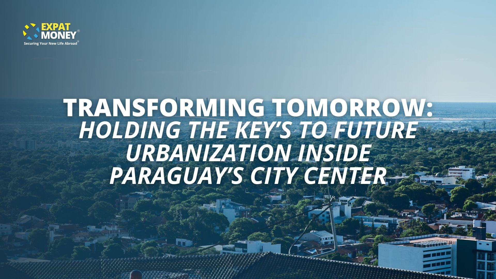 Transforming Tomorrow Holding The Key’s to Future Urbanization Inside Paraguay’s City Center