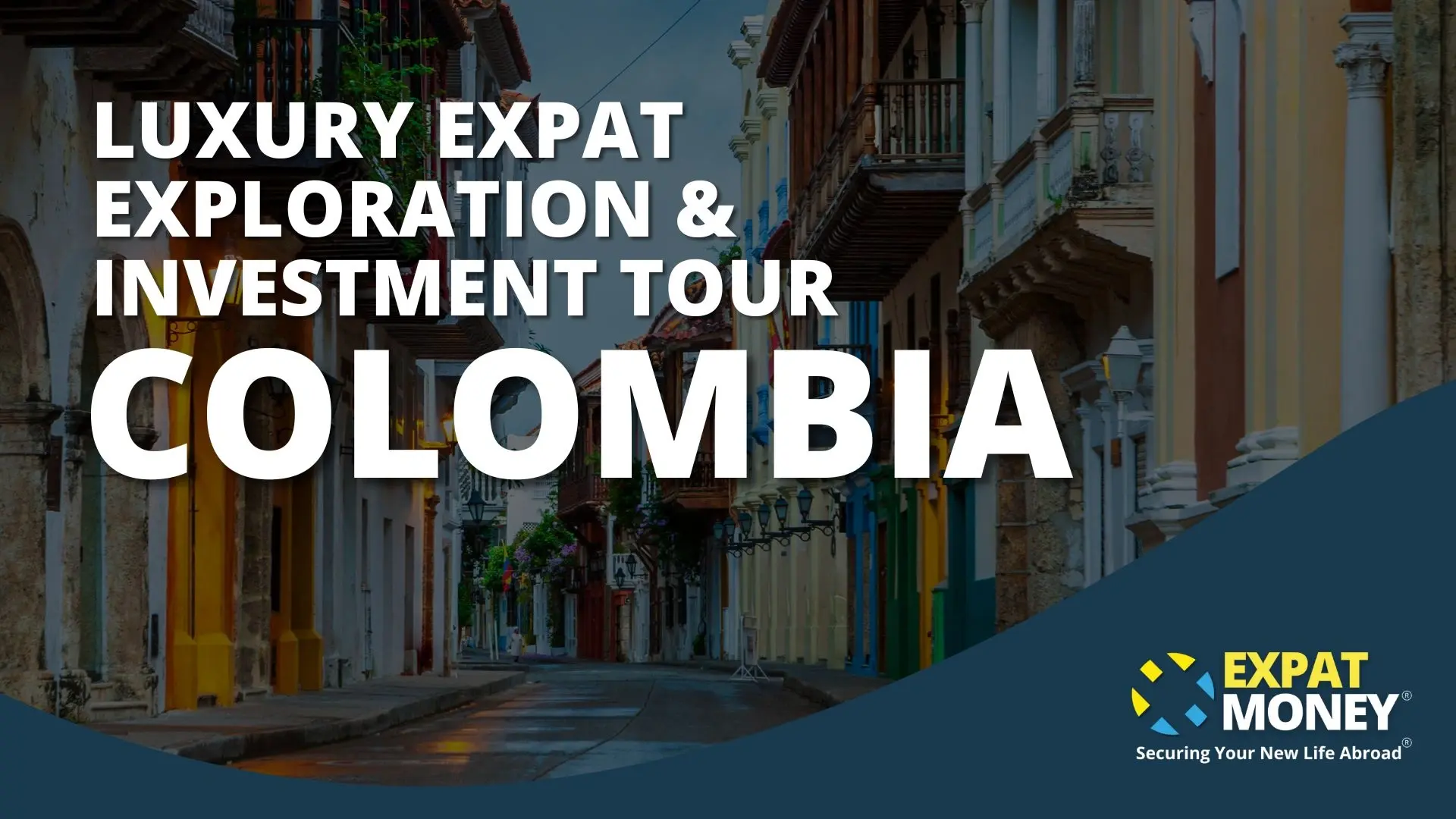 Promotional banner for the Luxury Expat Exploration & Investment Tour in Colombia, featuring colorful colonial architecture and the Expat Money logo.